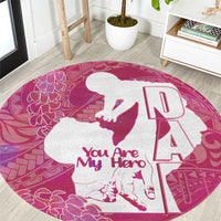 Pink Polynesia Father's Day Round Carpet Dad You Are My Hero