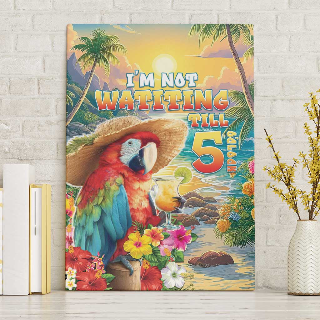Hawaii Parrot Canvas Wall Art Im Not Waiting Till 5 Oclock - Polynesian Pride