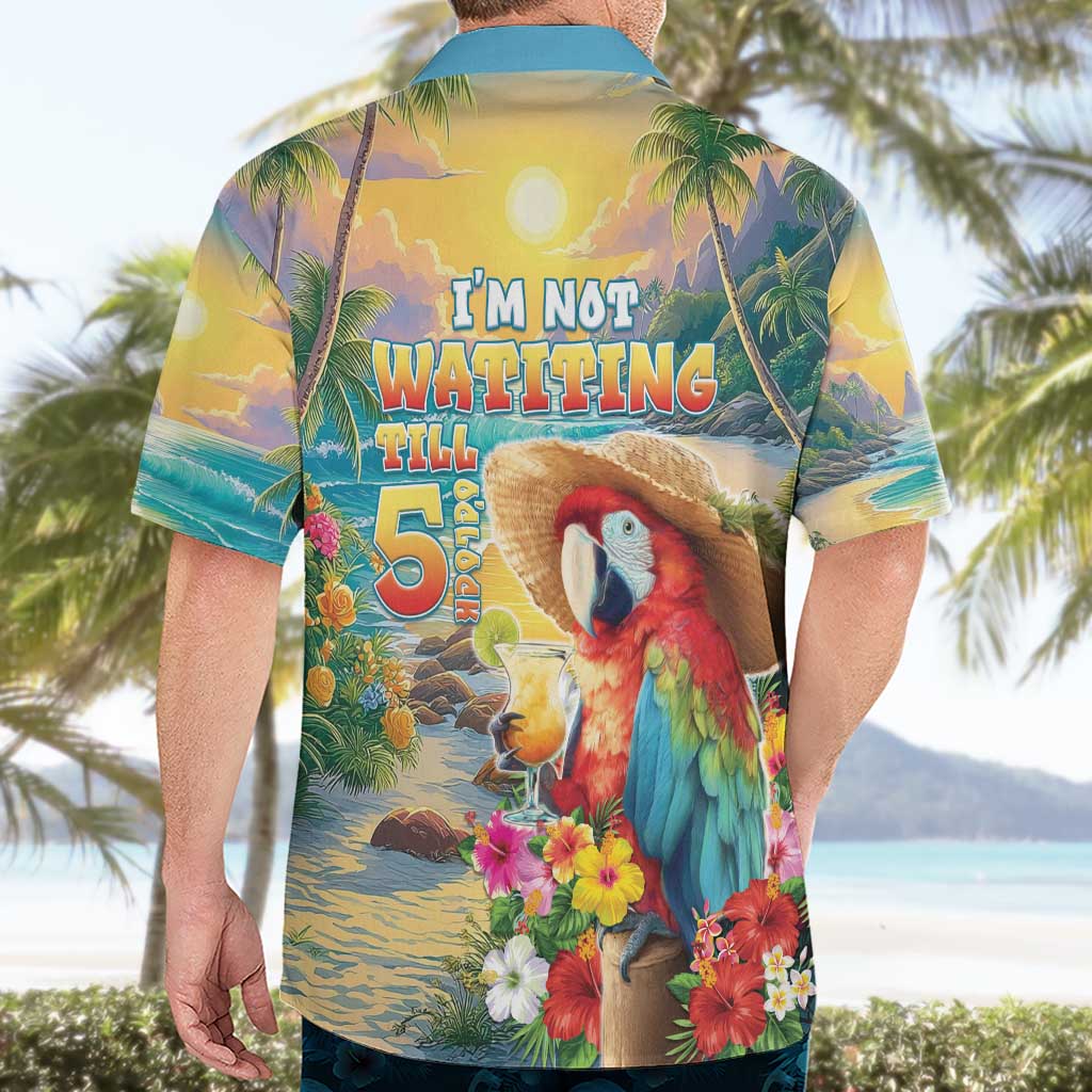 Hawaii Parrot Hawaiian Shirt Im Not Waiting Till 5 Oclock - Polynesian Pride