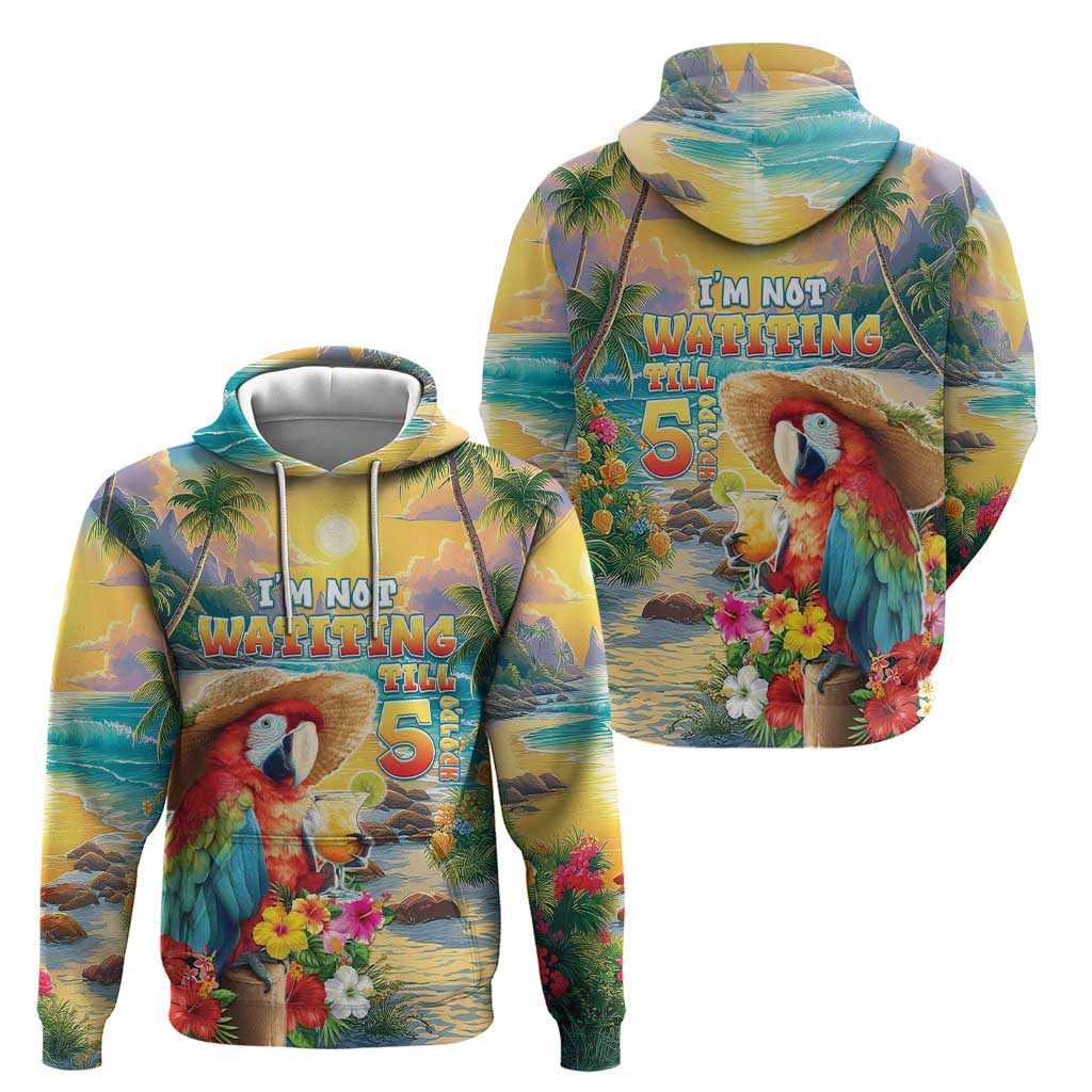 Hawaii Parrot Hoodie Im Not Waiting Till 5 Oclock - Polynesian Pride