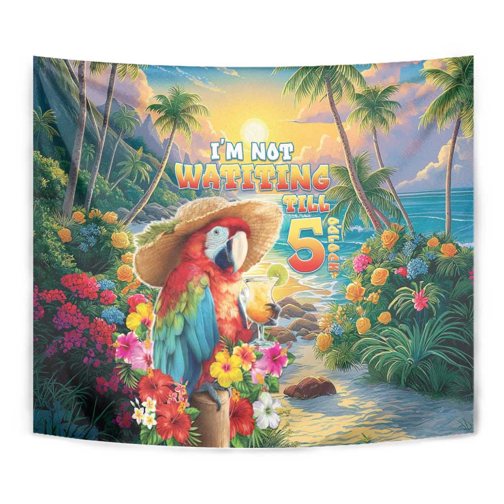 Hawaii Parrot Tapestry Im Not Waiting Till 5 Oclock - Polynesian Pride