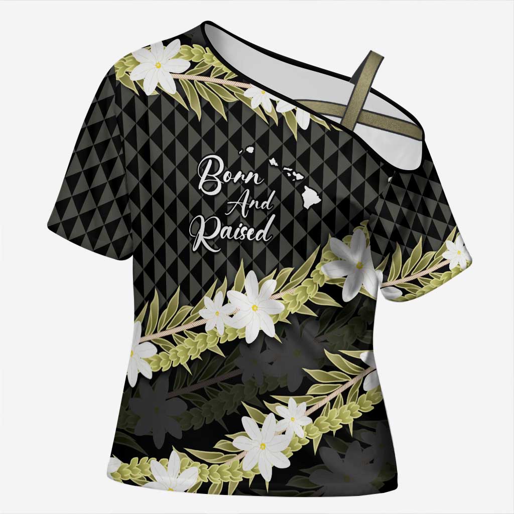 Born And Raised Aloha Hawaii Cross Shoulder Shirt Kanaka Kakau Hawaiian Tiare Pakalana Lei - Polynesian Pride