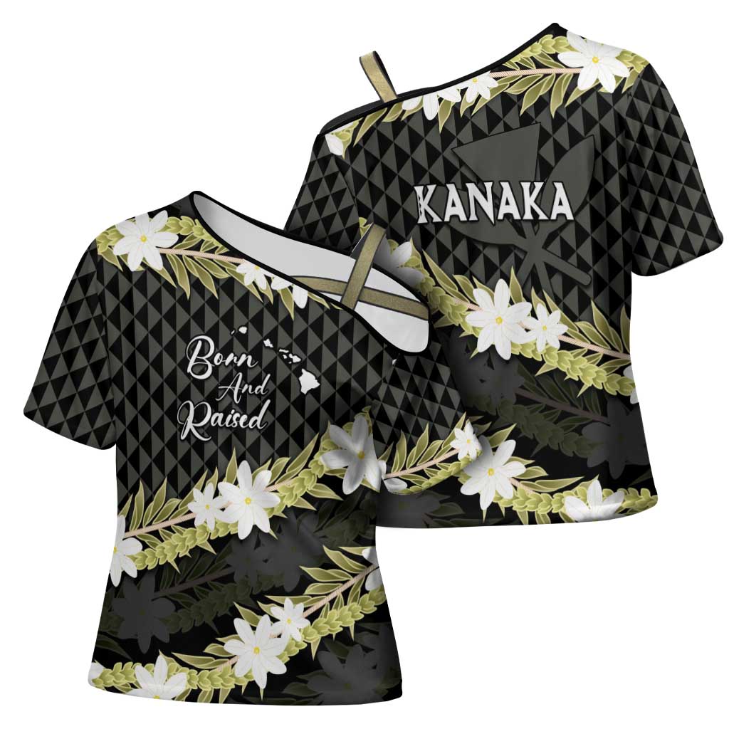 Born And Raised Aloha Hawaii Cross Shoulder Shirt Kanaka Kakau Hawaiian Tiare Pakalana Lei - Polynesian Pride