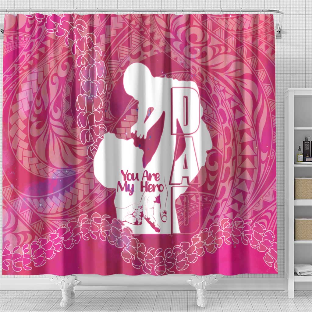 Pink Polynesia Father's Day Shower Curtain Dad You Are My Hero